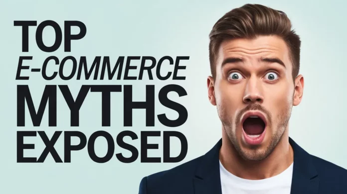 Top Ecommerce Myths Exposed Top Ecommerce Myths Exposed