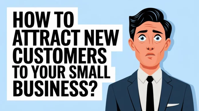 Best Ways To Attract New Customers To Your Small Business Best Ways To Attract New Customers To Your Small Business