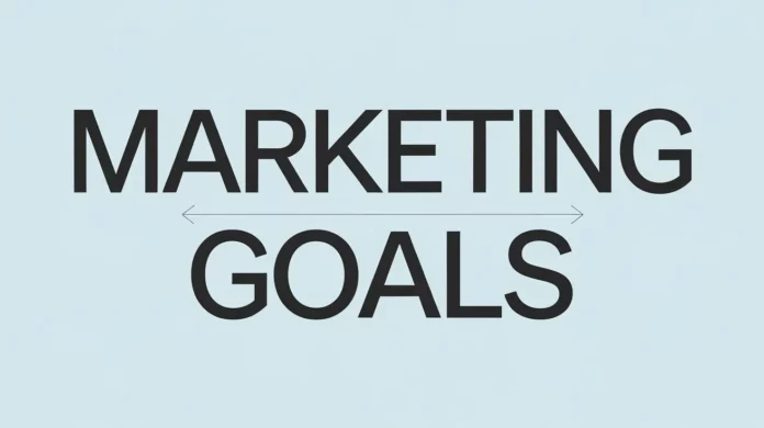 Goals In Marketing And Why Marketing Goals Are Important Goals In Marketing And Why Marketing Goals Are Important